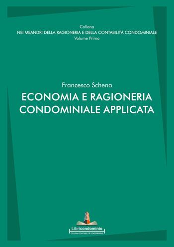 Economia e ragioneria condominiale applicata - Francesco Schena - Libro Libricondominio 2021, Nei meandri della ragioneria e della contabilità condominiale | Libraccio.it