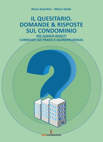 Il quesitario. Domande & risposte sul condominio. 602 quesiti risolti corredati da prassi e giurisprudenza - Rocco Guerriero, Marco Venier - Libro Libricondominio 2021, Casi & Soluzioni | Libraccio.it