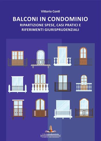 I balconi in condominio. Ripartizione spese, casi pratici e riferimenti giurisprudenziali - Vittorio Conti - Libro Libricondominio 2021, Le guide di Libricondominio | Libraccio.it