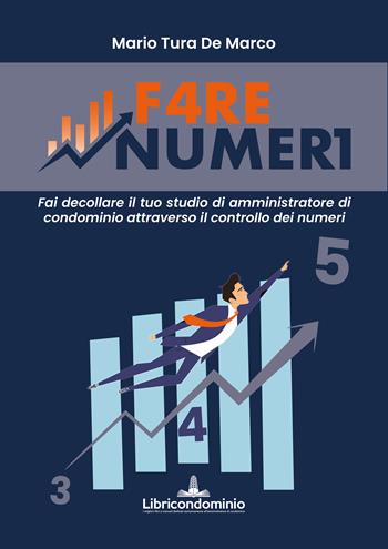 Fare numeri. Per cosa deve lavorare un amministratore di condominio? - Mario Tura De Marco - Libro Libricondominio 2023 | Libraccio.it