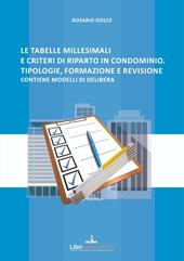 Le tabelle millesimali e i criteri di riparto in condominio. Tipologie, formazione e revisione. Contiene modelli di delibera