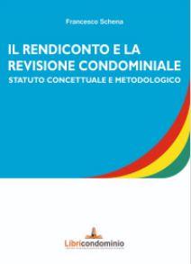 Il rendiconto e la revisione condominiale. Statuto concettuale e metodologico - Francesco Schena - Libro Libricondominio 2023 | Libraccio.it