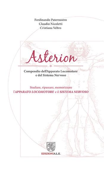 Asterion. Compendio dell'apparato locomotore e del sistema nervoso. Studiare, ripassare, memorizzare l'apparato locomotore e il sistema nervoso - Ferdinando Paternostro, Claudio Nicoletti, Cristiana Veltro - Libro ALE 2021 | Libraccio.it