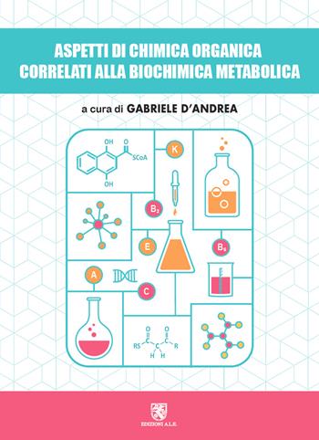 Aspetti di chimica organica correlati alla biochimica metabolica - Gabriele D'Andrea - Libro ALE 2022 | Libraccio.it
