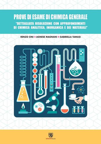 Prove di esame di chimica generale. Dettagliata risoluzione con approfondimenti di chimica analitica, inorganica e dei materiali - Renzo Cini, Agnese Magnani, Gabriella Tamasi - Libro ALE 2022 | Libraccio.it