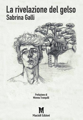La rivelazione del gelso - Sabrina Galli - Libro Masciulli Edizioni 2021 | Libraccio.it