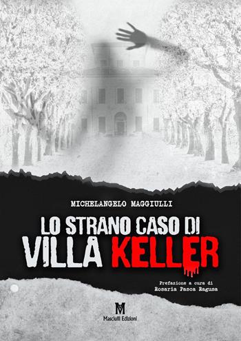 Lo strano caso di Villa Keller - Michelangelo Maggiulli - Libro Masciulli Edizioni 2021 | Libraccio.it
