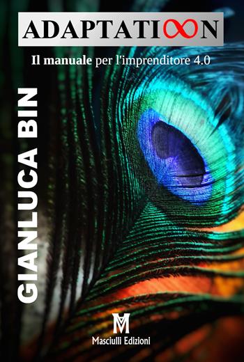 Adaptation. Il manuale per l'imprenditore 4.0 - Gianluca Bin - Libro Masciulli Edizioni 2021 | Libraccio.it