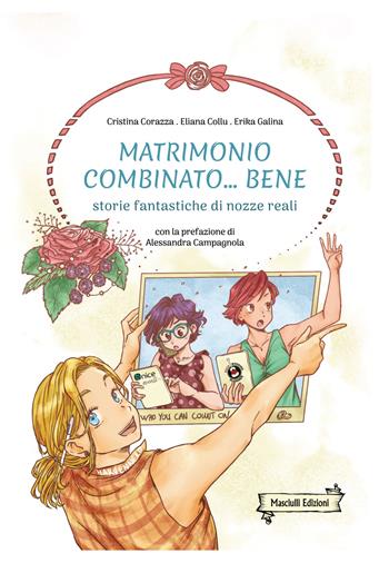Matrimonio combinato... bene. Storie fantastiche di nozze reali - Cristina Corazza, Eliana Collu - Libro Masciulli Edizioni 2021 | Libraccio.it