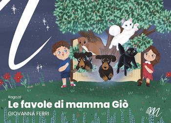 Le favole di mamma Giò - Giovanna Ferri - Libro Masciulli Edizioni 2022 | Libraccio.it