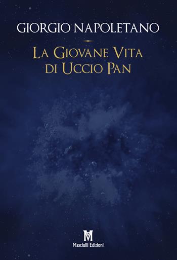 La giovane vita di Uccio Pan - Giorgio Napoletano - Libro Masciulli Edizioni 2022 | Libraccio.it