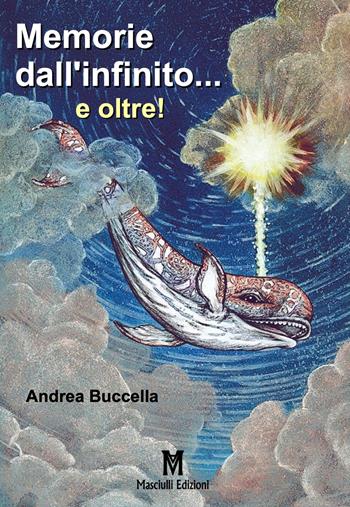 Memorie dall'infinito... e oltre! - Andrea Buccella - Libro Masciulli Edizioni 2022 | Libraccio.it