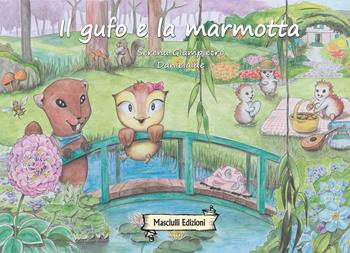 Il gufo e la marmotta. Ediz. illustrata - Serena Giampietro, Danielaide - Libro Masciulli Edizioni 2022 | Libraccio.it