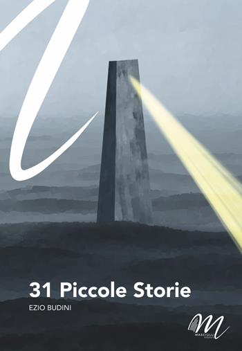 31 piccole storie - Ezio Budini - Libro Masciulli Edizioni 2023, 98 Euro | Libraccio.it
