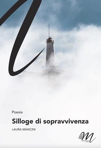 Silloge di sopravvivenza - Laura Mancini - Libro Masciulli Edizioni 2023, 3 giugno | Libraccio.it