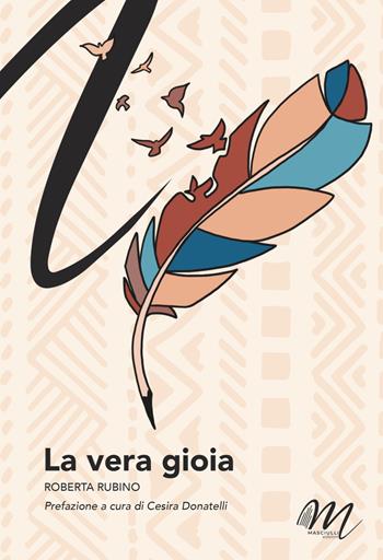 La vera gioia - Roberta Rubino - Libro Masciulli Edizioni 2023, 98 Euro | Libraccio.it