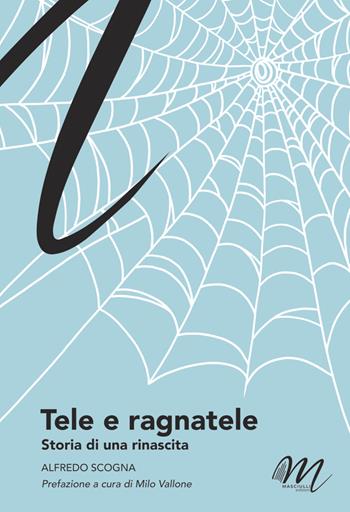 Tele e ragnatele - Alfredo Scogna - Libro Masciulli Edizioni 2023 | Libraccio.it