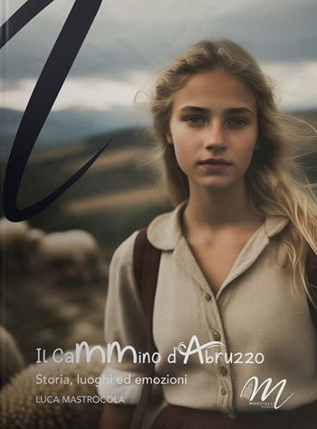 Il cammino d'Abruzzo. Storia, luoghi ed emozioni - Luca Mastrocola - Libro Masciulli Edizioni 2023 | Libraccio.it
