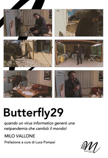 Butterfly29. Quando un virus informatico generò una netpandemia che cambiò il mondo! - Milo Vallone - Libro Masciulli Edizioni 2023 | Libraccio.it