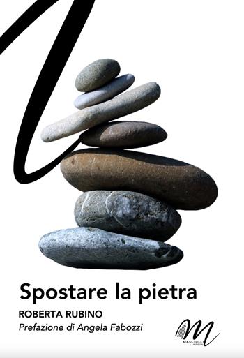 Spostare la pietra - Roberta Rubino - Libro Masciulli Edizioni 2024 | Libraccio.it