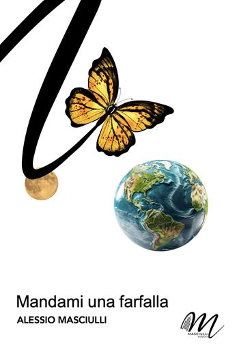 Mandami una farfalla - Alessio Masciulli - Libro Masciulli Edizioni 2024 | Libraccio.it