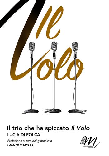 Il trio che ha spiccato Il Volo - Lucia Di Folca - Libro Masciulli Edizioni 2025 | Libraccio.it