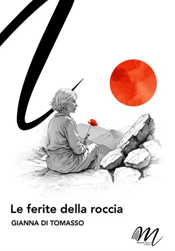 Le ferite della roccia - Gianna Di Tomasso - Libro Masciulli Edizioni 2024 | Libraccio.it