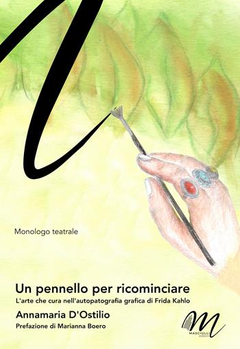 Un pennello per ricominciare. L'arte che cura nell'autopatografia grafica di Frida Kahlo - Annamaria D'Ostilio - Libro Masciulli Edizioni 2026 | Libraccio.it