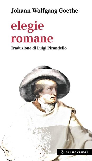 Elegie romane - Johann Wolfgang Goethe - Libro AttraVerso 2023, Strade maestre | Libraccio.it