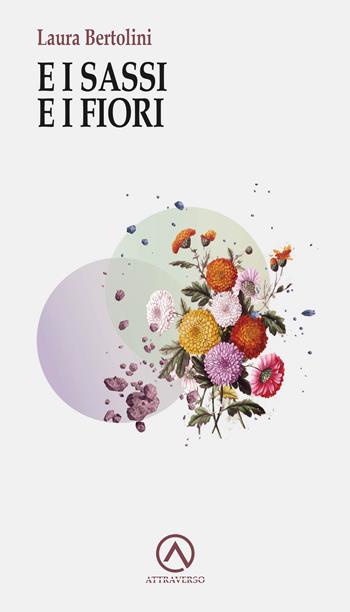 E i sassi e i fiori - Laura Bertolini - Libro AttraVerso 2024, Percorsi | Libraccio.it