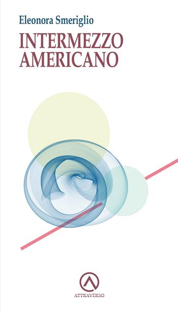 Intermezzo americano - Eleonora Smeriglio - Libro AttraVerso 2024, Percorsi | Libraccio.it