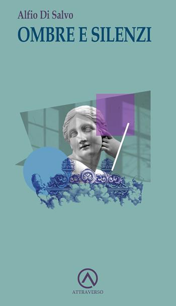Ombre e silenzi - Alfio Di Salvo - Libro AttraVerso 2025, Percorsi | Libraccio.it