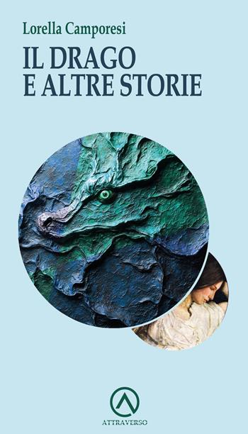 Il drago e altre storie - Lorella Camporesi - Libro AttraVerso 2025, Percorsi | Libraccio.it