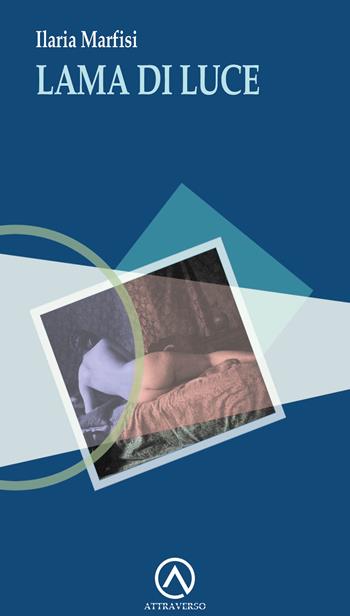Lama di luce - Ilaria Marfisi - Libro AttraVerso 2025, Percorsi | Libraccio.it