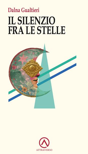 Il silenzio fra le stelle - Dalna Gualtieri - Libro AttraVerso 2025, Percorsi | Libraccio.it