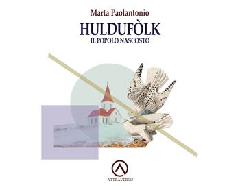Huldufolk, il popolo nascosto - Marta Paolantonio - Libro AttraVerso 2026, Percorsi | Libraccio.it