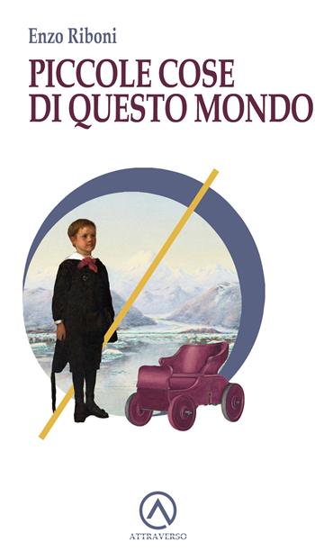 Piccole cose di questo mondo - Enzo Riboni - Libro AttraVerso 2026, Percorsi | Libraccio.it
