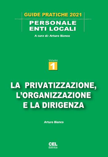 La privatizzazione, l'organizzazione e la dirigenza - Arturo Bianco - Libro CEL Editrice 2021, Guide pratiche. Personale enti locali | Libraccio.it