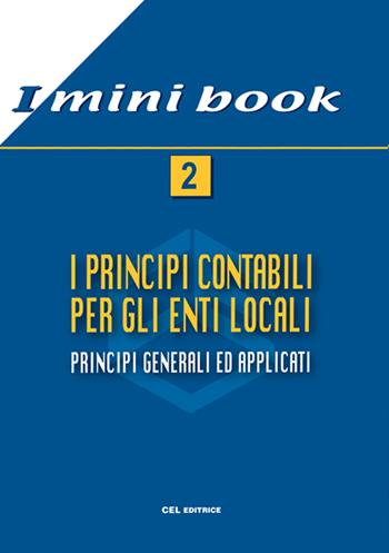 I principi contabili per gli enti locali. Principi generali ed applicati  - Libro CEL Editrice 2021, I mini book | Libraccio.it