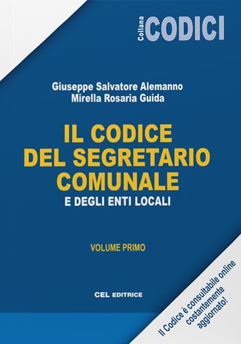 Il codice del segretario comunale e degli Enti Locali. Vol. 1 - Giuseppe Salvatore Alemanno, Mirella Rosaria Guida - Libro CEL Editrice 2022, Codici | Libraccio.it