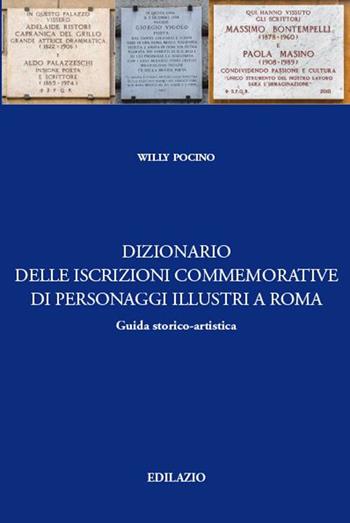 Dizionario delle iscrizioni commemorative di personaggi illustri a Roma. Guida storico-artistica - Willy Pocino - Libro Edilazio 2021 | Libraccio.it