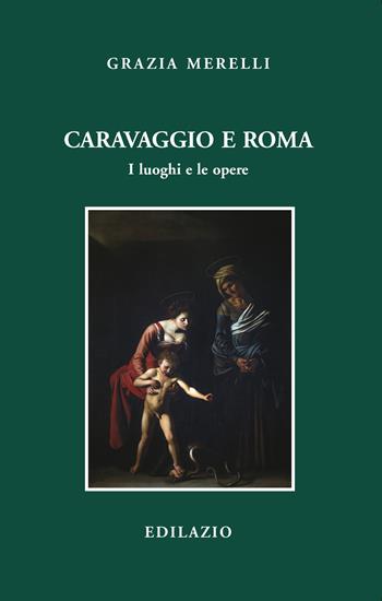 Caravaggio e Roma. I luoghi e le opere  - Libro Edilazio 2022, Studi e documenti | Libraccio.it