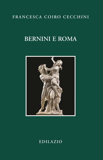 Bernini e Roma - Francesca Coiro Cecchini - Libro Edilazio 2022, Studi e documenti | Libraccio.it
