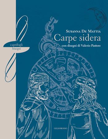 Carpe sidera - Susanna De Mattia - Libro Gelsorosso 2022, Caprifogli Bisegni | Libraccio.it