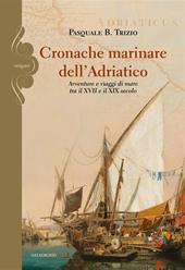 Cronache marinare dell'Adriatico. Avventure e viaggi di mare tra il XVII e il XIX secolo