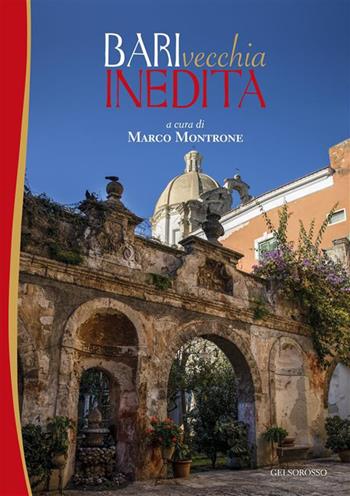 Bari vecchia inedita  - Libro Gelsorosso 2023, Fuori collana | Libraccio.it