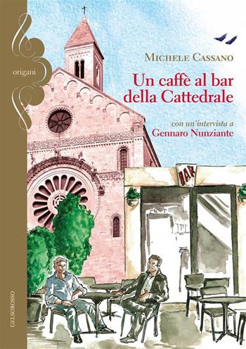 Un caffè al bar della cattedrale - Michele Cassano - Libro Gelsorosso 2023, Origani | Libraccio.it