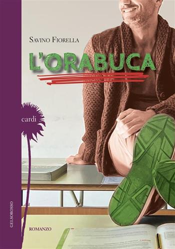 L'orabuca - Savino Fiorella - Libro Gelsorosso 2024, Cardi | Libraccio.it