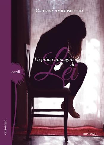 La prima immagine di lei - Caterina Ambrosecchia - Libro Gelsorosso 2024, Cardi | Libraccio.it