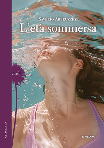 L'età sommersa - Saverio Abbruzzese - Libro Gelsorosso 2025, Cardi | Libraccio.it